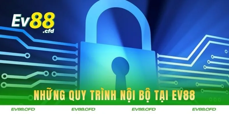 Những quy trình nội bộ giúp EV88 giữ vững tính minh bạch
