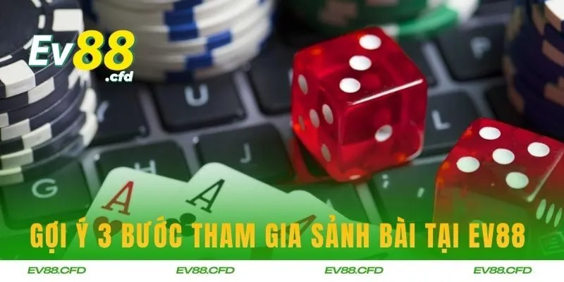Gợi ý 3 bước tham gia sảnh bài tại EV88 