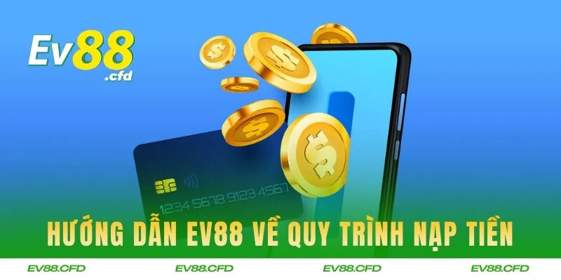 Hướng dẫn EV88 về quy trình nạp tiền
